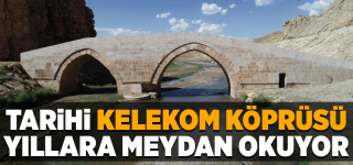 Başkale deki Tarihi Kelekom Köprüsü ilk günkü gibi ayakta