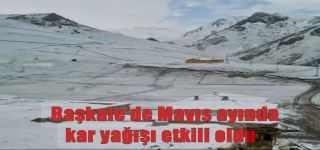 Başkale’de Mayıs ayında kar yağışı etkili oldu