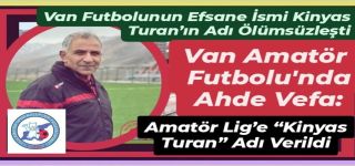 Başkaleli Futbolunun Efsane İsmi Kinyas Turan’ın Adı Ölümsüzleşti