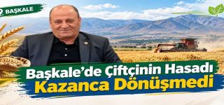 Başkaleli çiftçilerin hasadı bu sene kazanca dönüşmedi